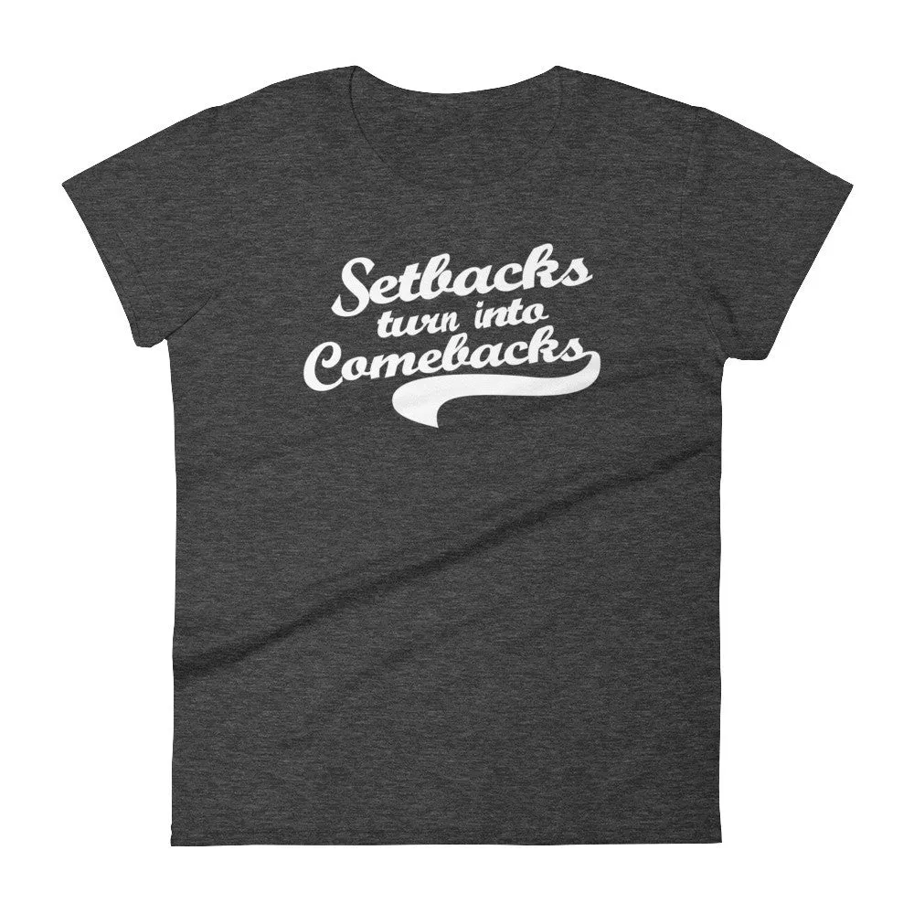 Women's Setbacks Turn into Comebacks short sleeve t-shirt