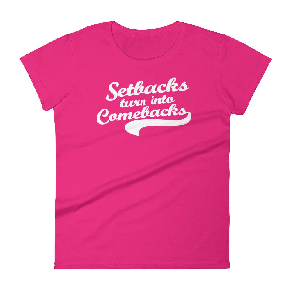 Women's Setbacks Turn into Comebacks short sleeve t-shirt